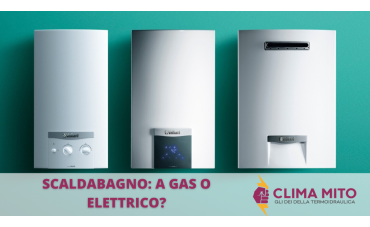 Scaldabagno: A gas o elettrico? Scaldabagno: A gas o elettrico?