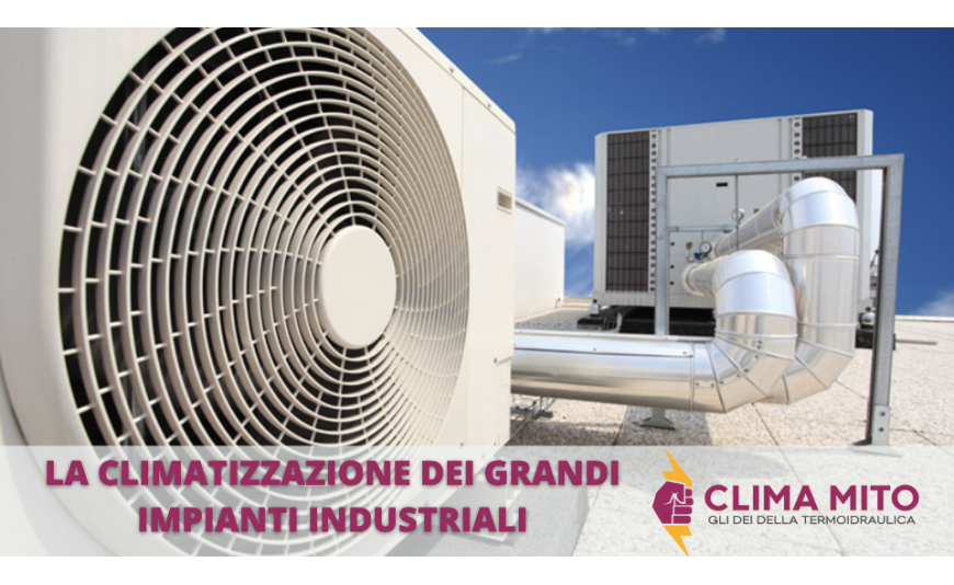 La Climatizzazione di Grandi Impianti Industriali La Climatizzazione di Grandi Impianti Industriali