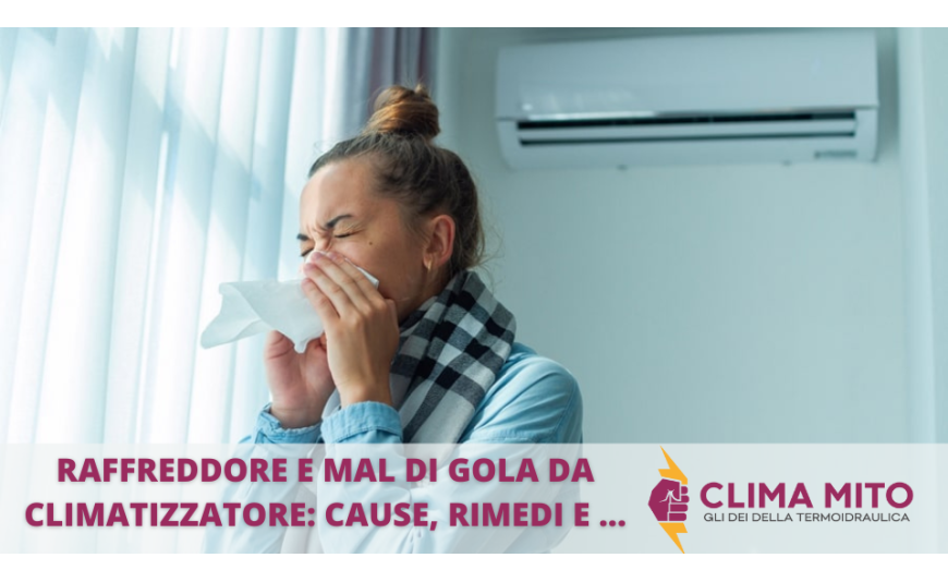 Raffreddore e Mal di Gola da Climatizzatore: Cause, Rimedi e Consigli Utili Raffreddore e Mal di Gola da Climatizzatore: Cause, Rimedi e Consigli Utili