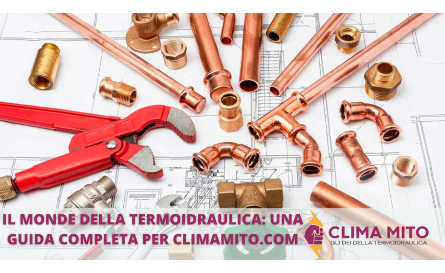 Il Mondo della Termoidraulica: Una Guida Completa per Climamito.com Il Mondo della Termoidraulica: Una Guida Completa per Climamito.com