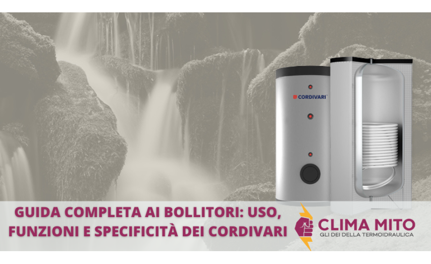 Guida Completa ai Bollitori: Uso, Funzioni e Specificità dei Bollitori Cordivari Guida Completa ai Bollitori: Uso, Funzioni e Specificità dei Bollitori Cordivari