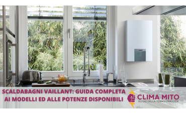 Scaldabagni Vaillant: Guida Completa ai Modelli e alle Potenze Disponibili Scaldabagni Vaillant: Guida Completa ai Modelli e alle Potenze Disponibili