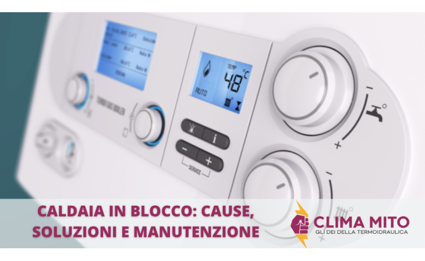 Caldaia in Blocco: Cause, Soluzioni e Manutenzione