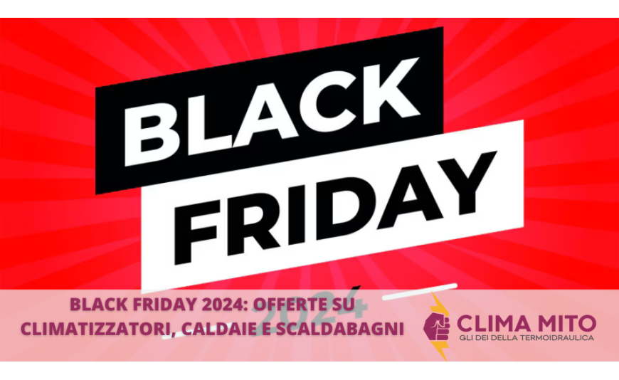 Black Friday 2024: Le Migliori Offerte di Climatizzatori, Caldaie e Scaldabagni Black Friday 2024: Le Migliori Offerte di Climatizzatori, Caldaie e Scaldabagni