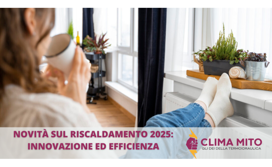 Novità sul Riscaldamento per il 2025: Innovazione ed Efficienza