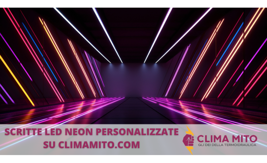 Illumina la tua creatività con le scritte LED neon personalizzate su Climamito Illumina la tua creatività con le scritte LED neon personalizzate su Climamito
